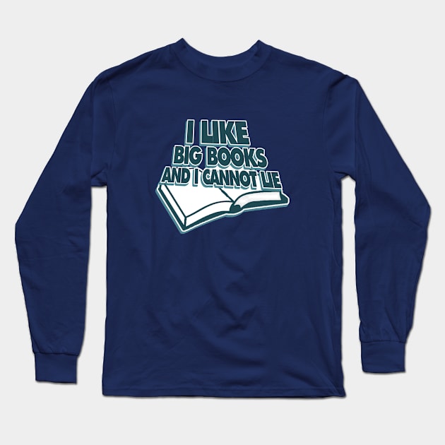 I like big books and I cannot lie Long Sleeve T-Shirt by bubbsnugg